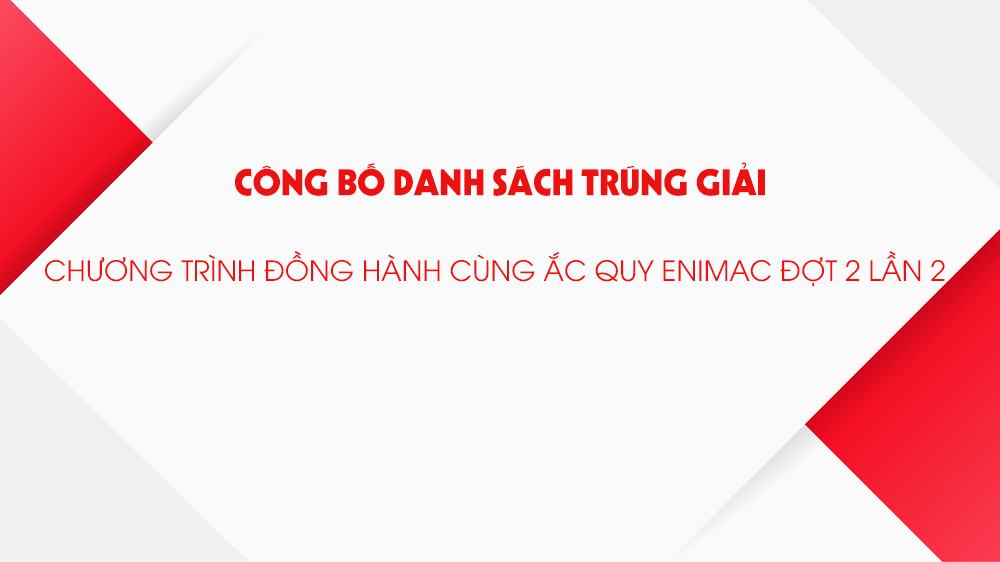 cong-bo-danh-sach-trung-giai-chuong-trinh-dong-hanh-cung-ac-quy-enimac-dot-2-lan-2